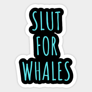 Slut for whales - Funny Gag Gift Sticker